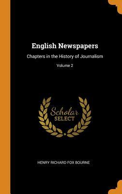 Download English Newspapers: Chapters in the History of Journalism; Volume 2 - Henry Richard Fox Bourne file in PDF