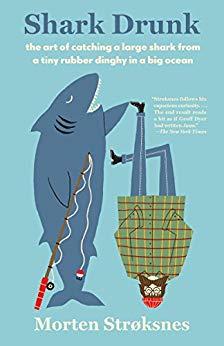 Read Shark Drunk: The Art of Catching a Large Shark from a Tiny Rubber Dinghy in a Big Ocean - Morten A. Strøksnes file in PDF