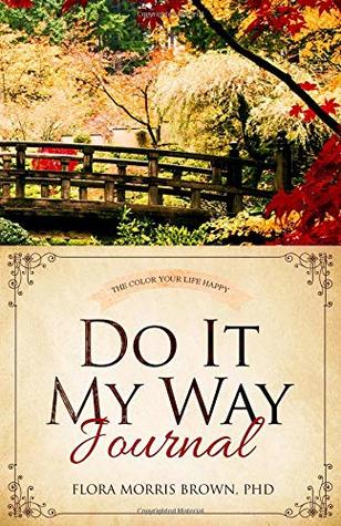 Read The Color Your Life Happy Do It My Way Journal - Flora Morris Brown file in ePub