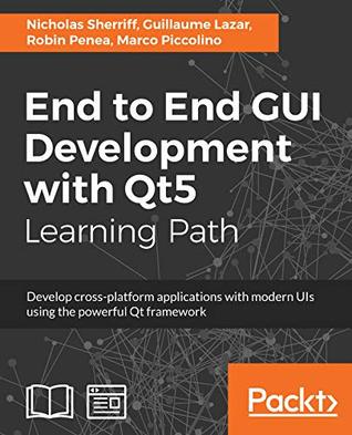 Download End to End GUI Development with Qt5: Develop cross-platform applications with modern UIs using the powerful Qt framework - Nicholas Sherriff | PDF