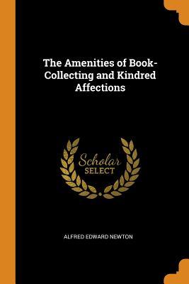 Read online The Amenities of Book-Collecting and Kindred Affections - Alfred Edward Newton | ePub