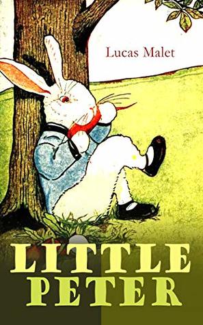 Read Little Peter: A Christmas Morality (Warmhearted Book for a Child of Any Age) - Lucas Malet | ePub