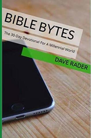 Read online Bible Bytes: The 30-Day Devotional for a Millennial World - Dave Rader file in ePub