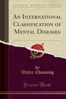 Read online An International Classification of Mental Diseases (Classic Reprint) - Walter Channing file in ePub