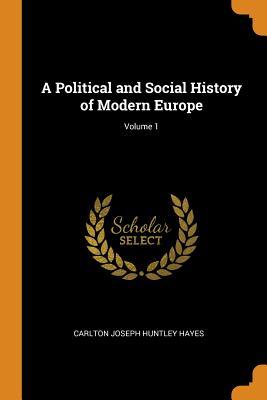 Read online A Political and Social History of Modern Europe; Volume 1 - Carlton Joseph Huntley Hayes file in ePub