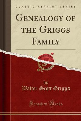 Read Genealogy of the Griggs Family (Classic Reprint) - Walter Scott Griggs file in ePub