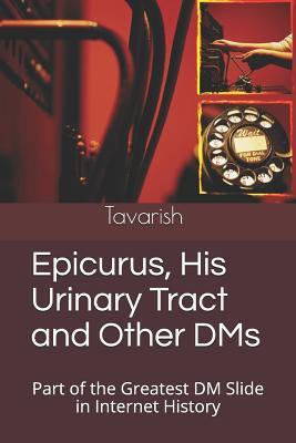 Read Epicurus, His Urinary Tract and Other Dms: Part of the Greatest DM Slide in Internet History - Tavarish Kumar file in PDF