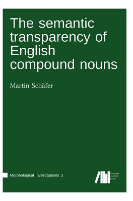 Read The Semantic Transparency of English Compound Nouns - Martin Schafer | ePub