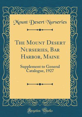 Read online The Mount Desert Nurseries, Bar Harbor, Maine: Supplement to General Catalogue, 1927 (Classic Reprint) - Mount Desert Nurseries | PDF