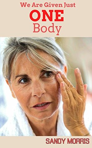 Download We Are Given Just One Body: Body's Magic Ability To Repair & Heal - Sandy Morris | ePub
