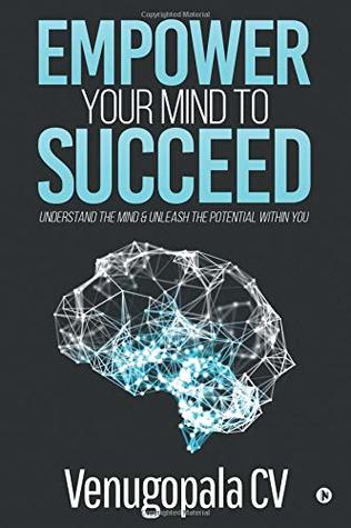 Download Empower Your Mind to Succeed: Understand the Mind & Unleash the Potential Within You - Venugopala CV | ePub