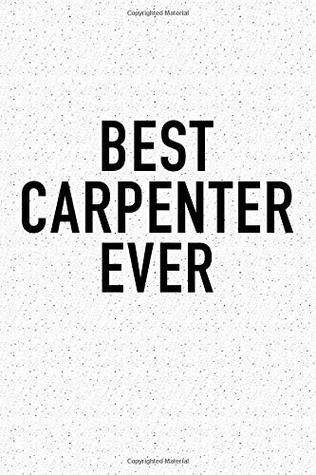 Download Best Carpenter Ever: A 6x9 Inch Matte Softcover Notebook Journal With 120 Blank Lined Pages And A Funny Positive Artisanal Cover Slogan -  | PDF