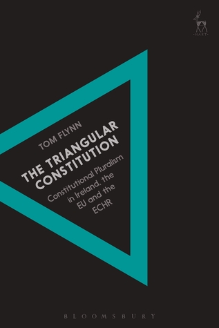 Read The Triangular Constitution: Constitutional Pluralism in Ireland, the EU and the ECHR - Tom Flynn file in ePub