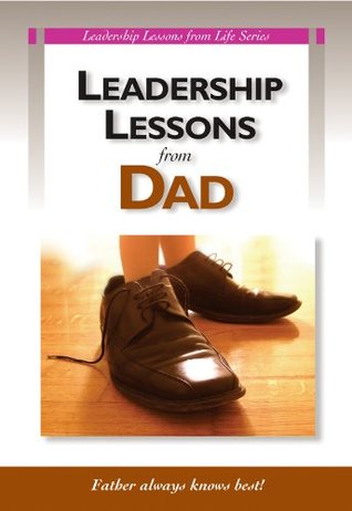 Download Leadership Lessons From Dad (Leadership Lessons from Life Series) - Peter Garber | PDF