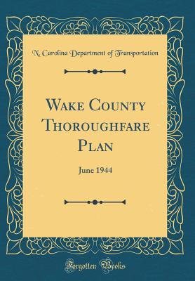 Download Wake County Thoroughfare Plan: June 1944 (Classic Reprint) - N Carolina Department O Transportation | PDF