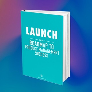 Read Launch: The Roadmap to Product Management Success - Nathan Thomas | PDF