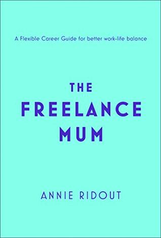 Download The Freelance Mum: A flexible career guide for better work-life balance - Annie Ridout | ePub