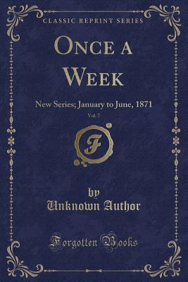 Read Once a Week, Vol. 7: New Series; January to June, 1871 (Classic Reprint) - Unknown file in PDF