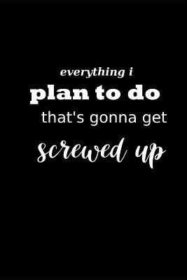 Download 2019 Daily Planner Funny Theme Everything Plan Screwed Up Black White 384 Pages: 2019 Planners Calendars Organizers Datebooks Appointment Books Agendas -  file in ePub