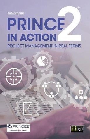 Read PRINCE2 in Action: Project management in real terms - Susan Tuttle file in PDF