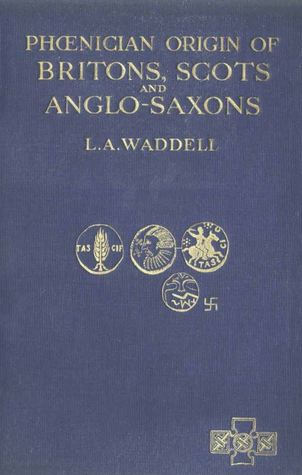 Read online The Phoenician Origin of Britons Scots and Anglo-Saxons - Discovered by Phoenician and Sumerian Inscriptions in Britain, by Preroman Briton Coins and - Laurence Austine Waddell file in PDF