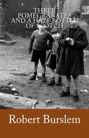 Read Three Pomegranates and a Half Bottle of Scotch - Mr Robert Burslem file in ePub