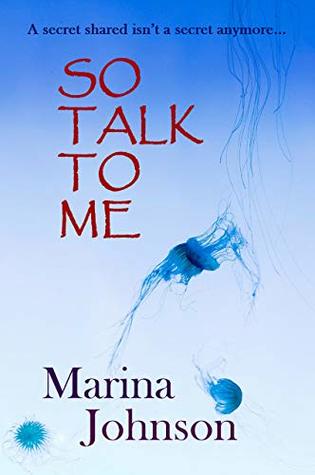 Read So Talk To Me: A secret shared isn’t a secret anymore - Marina Johnson file in PDF