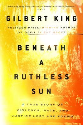 Download Beneath a Ruthless Sun: A True Story of Violence, Race, and Justice Lost and Found - Gilbert King | ePub