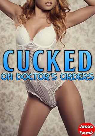 Read online Cucked on Doctor's Orders (Cuckold Erotica Series) - Jason Demir | ePub