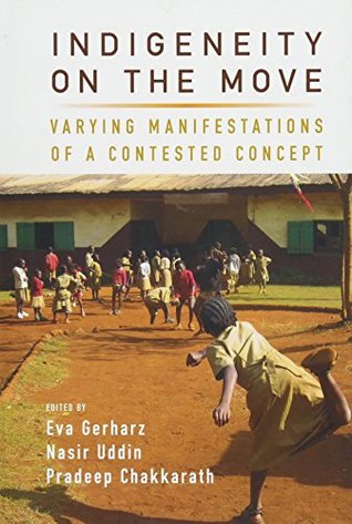 Download Indigeneity on the Move: Varying Manifestations of a Contested Concept - Eva Gerharz file in PDF
