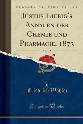Download Justus Liebig's Annalen Der Chemie Und Pharmacie, 1873, Vol. 169 (Classic Reprint) - Friedrich Wohler | PDF