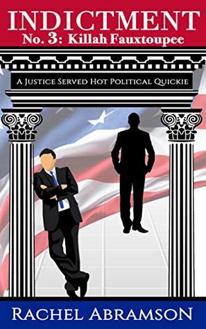 Download Indictment No. 3: Killah Fauxtoupee (A Justice Served Hot Political Quickie) - Rachel Abramson file in PDF