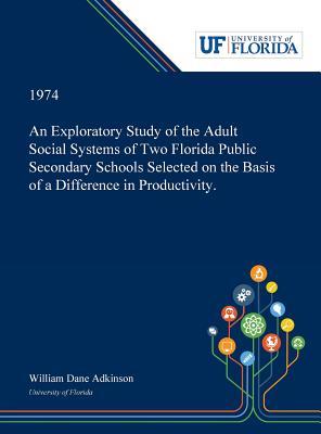 Read online An Exploratory Study of the Adult Social Systems of Two Florida Public Secondary Schools Selected on the Basis of a Difference in Productivity. - William Adkinson file in PDF