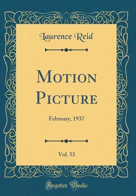 Read Motion Picture, Vol. 53: February, 1937 (Classic Reprint) - Laurence Reid | PDF
