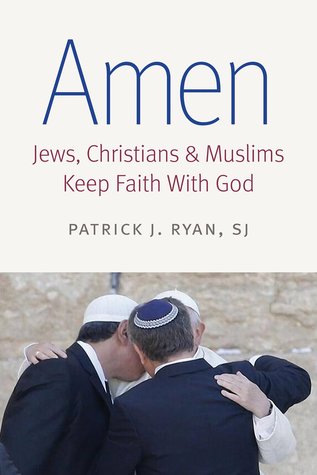 Read Amen: Jews, Christians, and Muslims Keep Faith with God - Patrick Ryan, S.J. | ePub