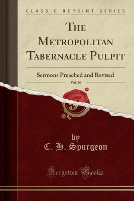 Read online The Metropolitan Tabernacle Pulpit, Vol. 26: Sermons Preached and Revised (Classic Reprint) - Charles Haddon Spurgeon file in ePub