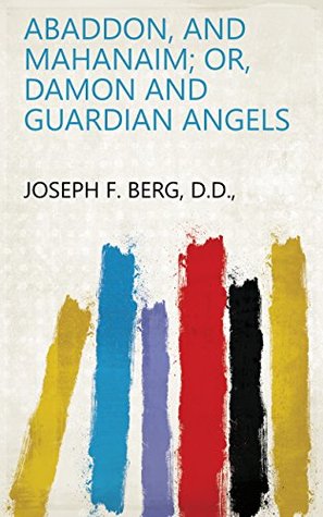 Download Abaddon, and Mahanaim; or, Damon and Guardian Angels - D.D. Joseph F. Berg | ePub