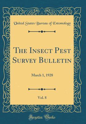 Read The Insect Pest Survey Bulletin, Vol. 8: March 1, 1928 (Classic Reprint) - United States Bureau of Entomology file in ePub