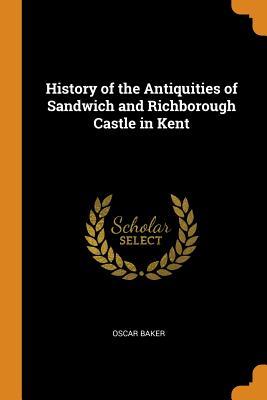 Read History of the Antiquities of Sandwich and Richborough Castle in Kent - Oscar Baker file in PDF