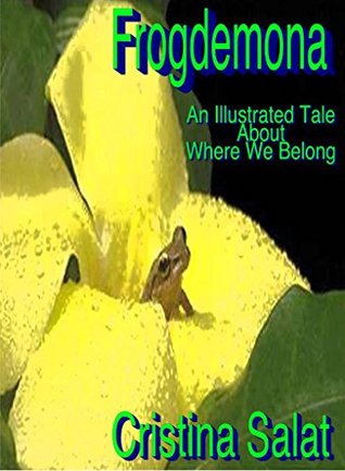 Read Frogdemona: Precious Pest: An Illustrated Tale of Where We Belong - Cristina Salat file in PDF
