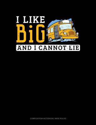 Download I Like Big and I Cannot Lie: Composition Notebook: Wide Ruled -  file in PDF