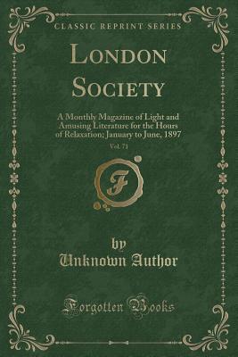 Read online London Society, Vol. 71: A Monthly Magazine of Light and Amusing Literature for the Hours of Relaxation; January to June, 1897 (Classic Reprint) - Unknown | PDF