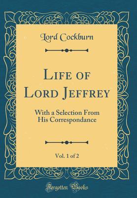 Read Life of Lord Jeffrey: with a Selection from His Correspondence, Volume 1 of 2 - Henry Thomas Cockburn file in PDF