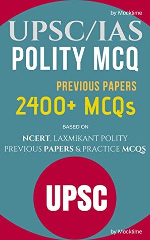 Download Polity MCQs for UPSC/IAS (2400 ) with Previous Year Papers for UPSC Civil services, CSAT paper-1: for all UPSC exams - mocktime publications | PDF