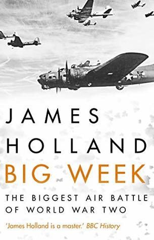 Read online Big Week: The Biggest Air Battle of World War Two - James Holland file in PDF