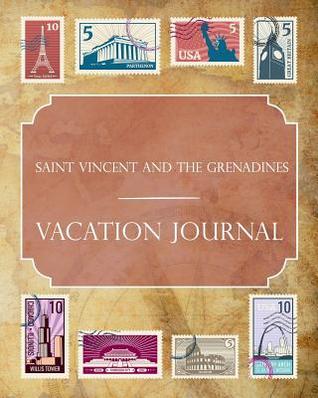 Read online Saint Vincent and the Grenadines Vacation Journal: Blank Lined Saint Vincent and the Grenadines Travel Journal/Notebook/Diary Gift Idea for People Who Love to Travel - Ralph Prince | ePub