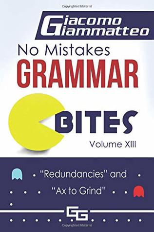 Read online No Mistakes Grammar Bites, Volume XIII: Redundancies and Ax to Grind - Giacomo Giammatteo | PDF