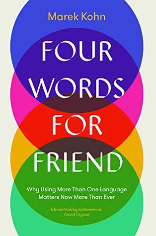 Download Four Words for Friend: Why Using More Than One Language Matters Now More Than Ever - Marek Kohn file in PDF