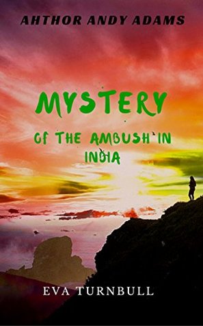 Read online Mystery Of The Ambush In India Part II: Mystery,Thriller and Suspense (Mystery Of The Ambush In India Part 2) - Andy Adams file in ePub