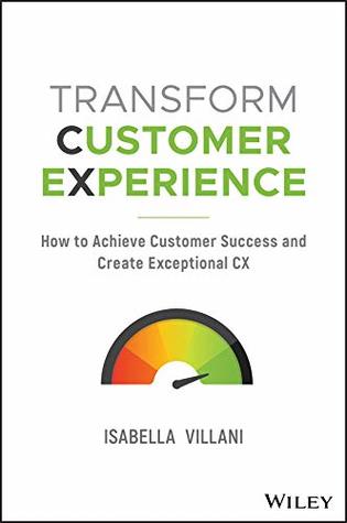 Read Transform Customer Experience: How to achieve customer success and create exceptional CX - Isabella Villani file in ePub